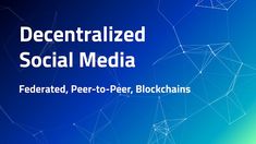 the words decentized social media federated, peer - to - peer blockchains