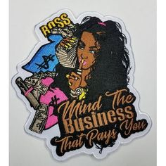 an embroidered patch with the words,'mind the business that pays you '