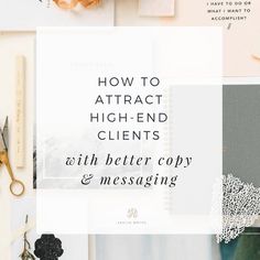 the words how to attract high - end client with better copy and messaging are displayed