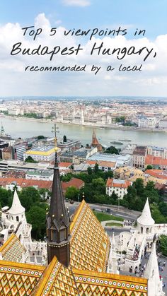 the top viewpoints in budapest, hungary are recommended by a local guide for travelers