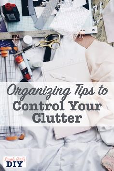 a pile of clutter on top of a bed with the title organizing tips to control your clutter