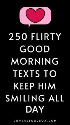 the text reads, 250 flirty good morning texts to keep him smiling all day