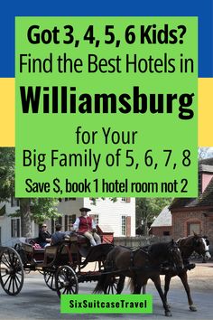 a horse drawn carriage traveling down a street next to tall buildings with text that reads got 3, 5, 6 kids find the best hotels in williamsburg for your big family of