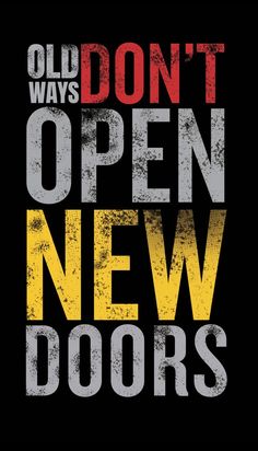 the words old ways don't open new doors are shown in black and yellow