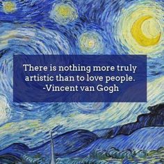 a painting with the words, there is nothing more truly artistic than to love people