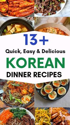 korean dinner recipes with text overlay that reads 13 quick, easy and delicious korean dinner recipes