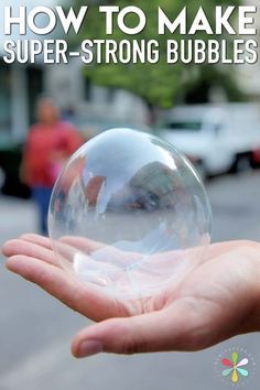 a person holding a bubble in their hand with the words how to make super - strong bubbles