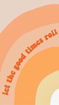 an orange and yellow poster with the words let's so time roll on it