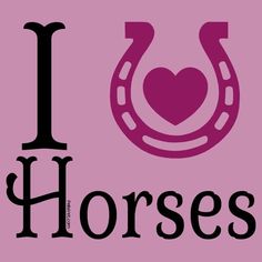 the word i love horses with a horseshoe on it's side and a heart in the center