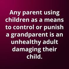 a quote about being a parent is shown in white on a purple background with the words, any parent using children as a means to control or push a grandpa