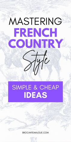 the cover of mastering french country style simple and cheap ideas