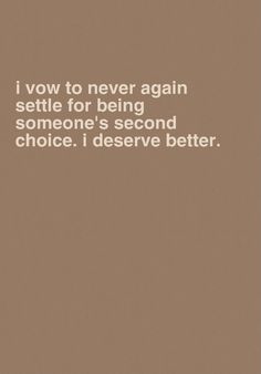 brown background with light brown text reading: “I vow to never again settle for being someone’s second choice. I deserve better.” Nobody’s Second Choice, Never Second Choice Quotes, I'm Always The Second Choice, Second Choice Quotes Relationships, Being Someones Second Choice Quotes, 2nd Choice Quotes, Feeling Second Best, Being The Second Choice, Always The Second Choice