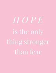 a pink background with white text that says hope is the only thing stronger than fear