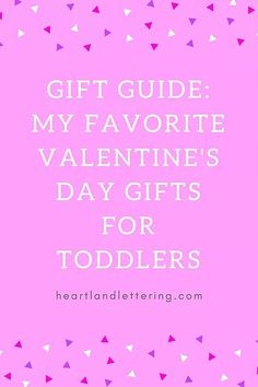 a pink background with the words gift guide my favorite valentine's day gifts for toddlers