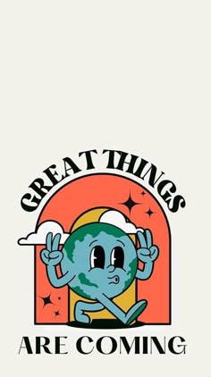 the logo for great things are coming, with an earth character holding up his hands