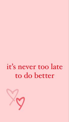 a pink background with the words, it's never too late to do better