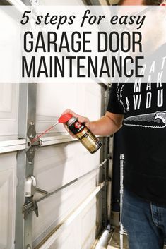 a man spray painting garage doors with the words 5 steps for easy garage door maintenance