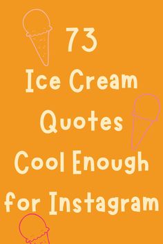 an orange background with the words 75 ice cream quotes cool enough for instagram