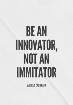 the quote be an innovator, not an immutator by author and writer audrey caballo