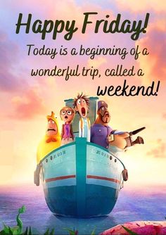 a boat with three people on it and the words happy friday today is a beginning of a wonderful trip, called a weekend