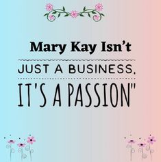 the words mary kay isn't just a business, it's a passion