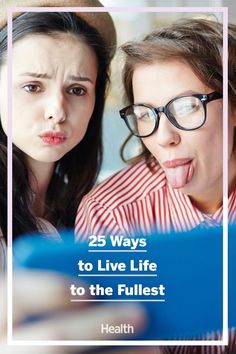 two women with their mouths open and the words 25 ways to live life to the fullest