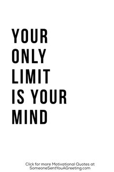 a black and white poster with the words your only limit is your mind