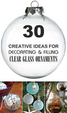 christmas ornaments with the words 30 creative ideas for decorating and filling clear glass ornaments