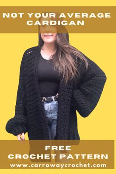 a woman wearing a black cardigan with text that reads, not your average cardigan free crochet pattern