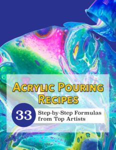 acrylic pouring recipes 33 step - by - step formulas from top artists