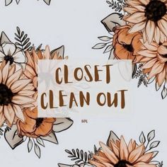 the words closet clean out are painted on a white background with orange and black flowers