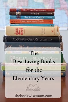 books stacked on top of each other with the title, the best living books for the elementary years