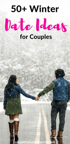 two people holding hands while walking in the snow with text overlay that reads 50 + winter date ideas for couples