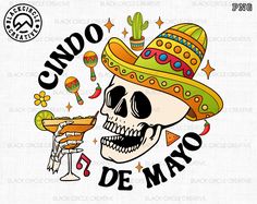 a skull wearing a sombrero and holding a drink with the words cinco de mayo