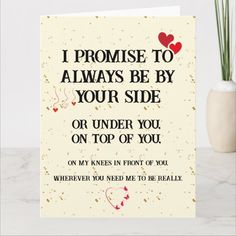 a card that says, i promise to always be by your side or under you on top of you