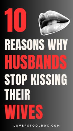 the words 10 reasons why husbands stop kissing their wives on a black and red background