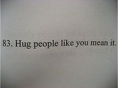 a piece of paper with the words 38 hug people like you mean it