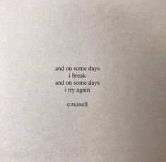 an open book with the words and on some days i break and on some days i try again