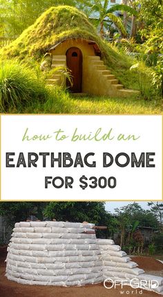 two pictures with the words how to build an earthbag dome home for $ 300