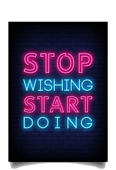 a neon sign that says stop wishing start doing