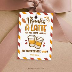 a gift tag that says, thanks a latte for all that you do we appreciate you from name