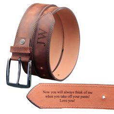 a leather belt with the words now you will always think of me when you take off your pants love you