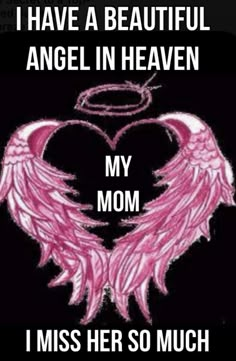 an angel heart with the words i have a beautiful angel in heaven my mom, i miss her so much