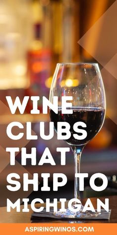 a glass of wine with the words wine clubs that ship to michigan