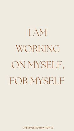 i am working on my self, for myself