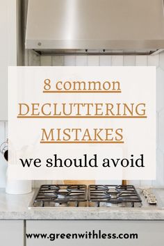 a stove top oven with the words 8 common decluttering tasks we should avoid