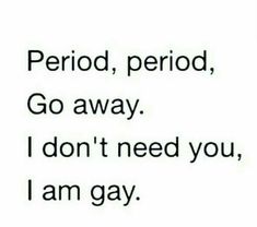 Words That Rhyme With You, Men If They Had Periods, Your Usual 3 Am Sir, Im Worried, On My Period, Lgbt Quotes, Lgbtq Quotes, Lgbt Humor, Short Friendship Quotes