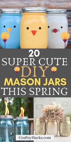 mason jar crafts with text overlay that reads 20 super cute diy mason jars this spring