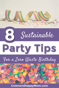 colorful confetti and streamers with the words 8 sustainable party tips for a zero waste birthday