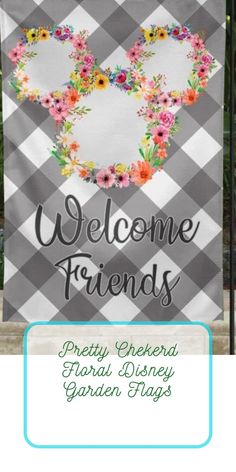 a welcome sign with flowers on it and the words welcome friends